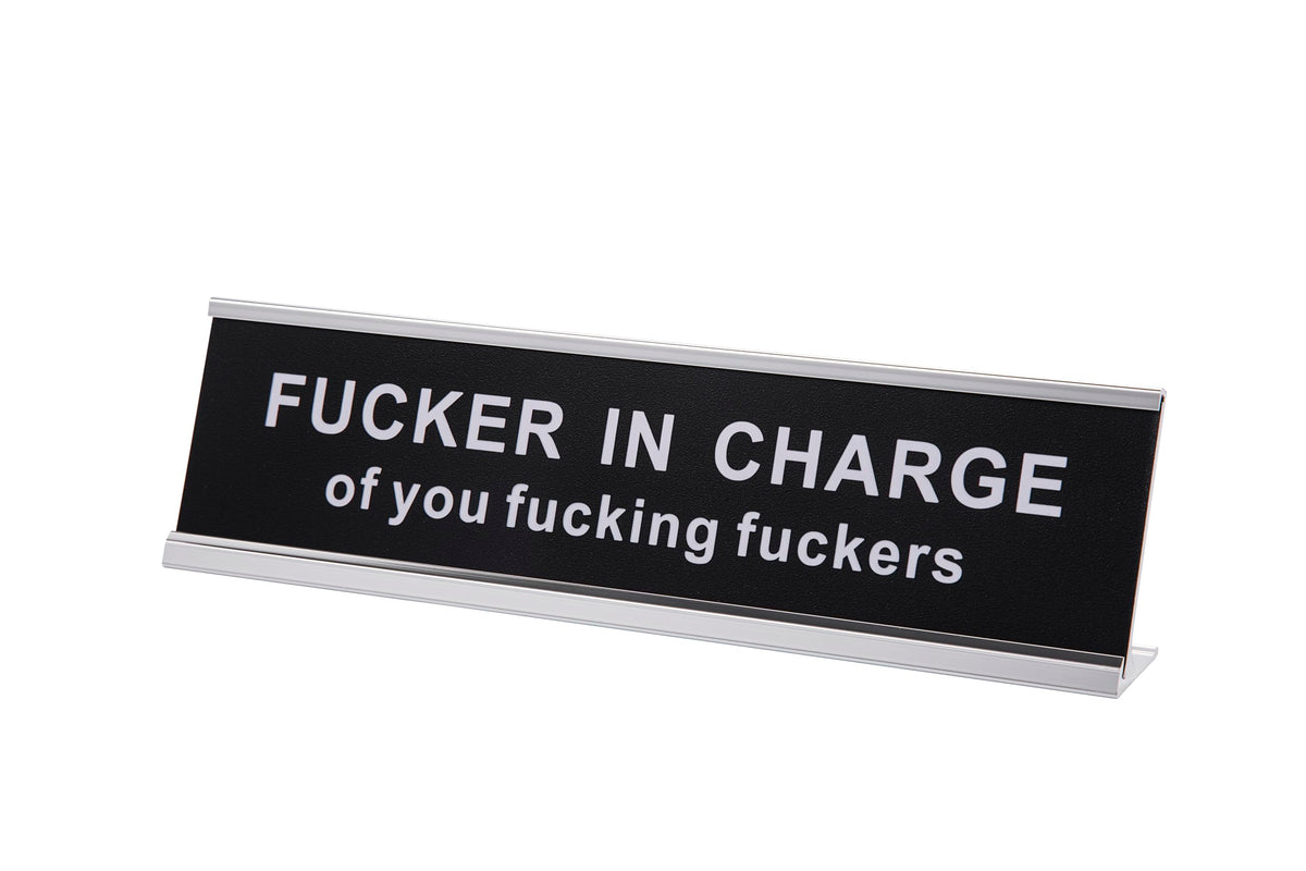 Fucker in Charge of You Fucking Fucks Funny Desk Plate Sign 2" × 8" (Black Plate with Silver Holder)