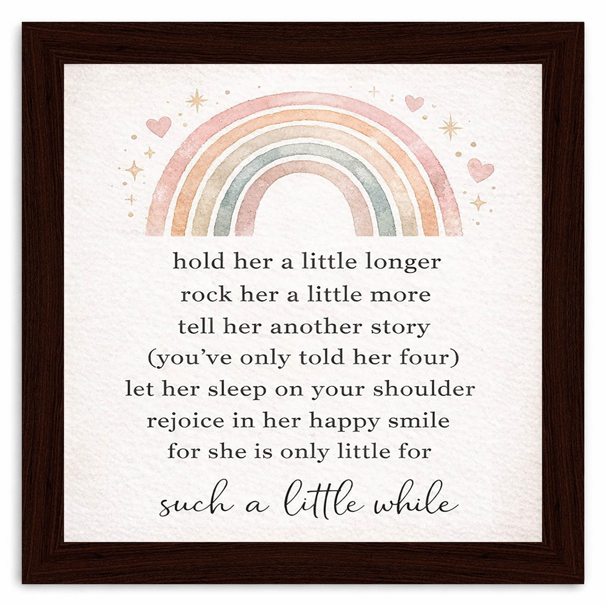Ynjzk Baby Girl Nursery Wall Decor Wooden Framed Sign Kids Rainbow Wall Art Positive Posters Quote Art Hold Her a Little Longer Sign 8x8 Inch